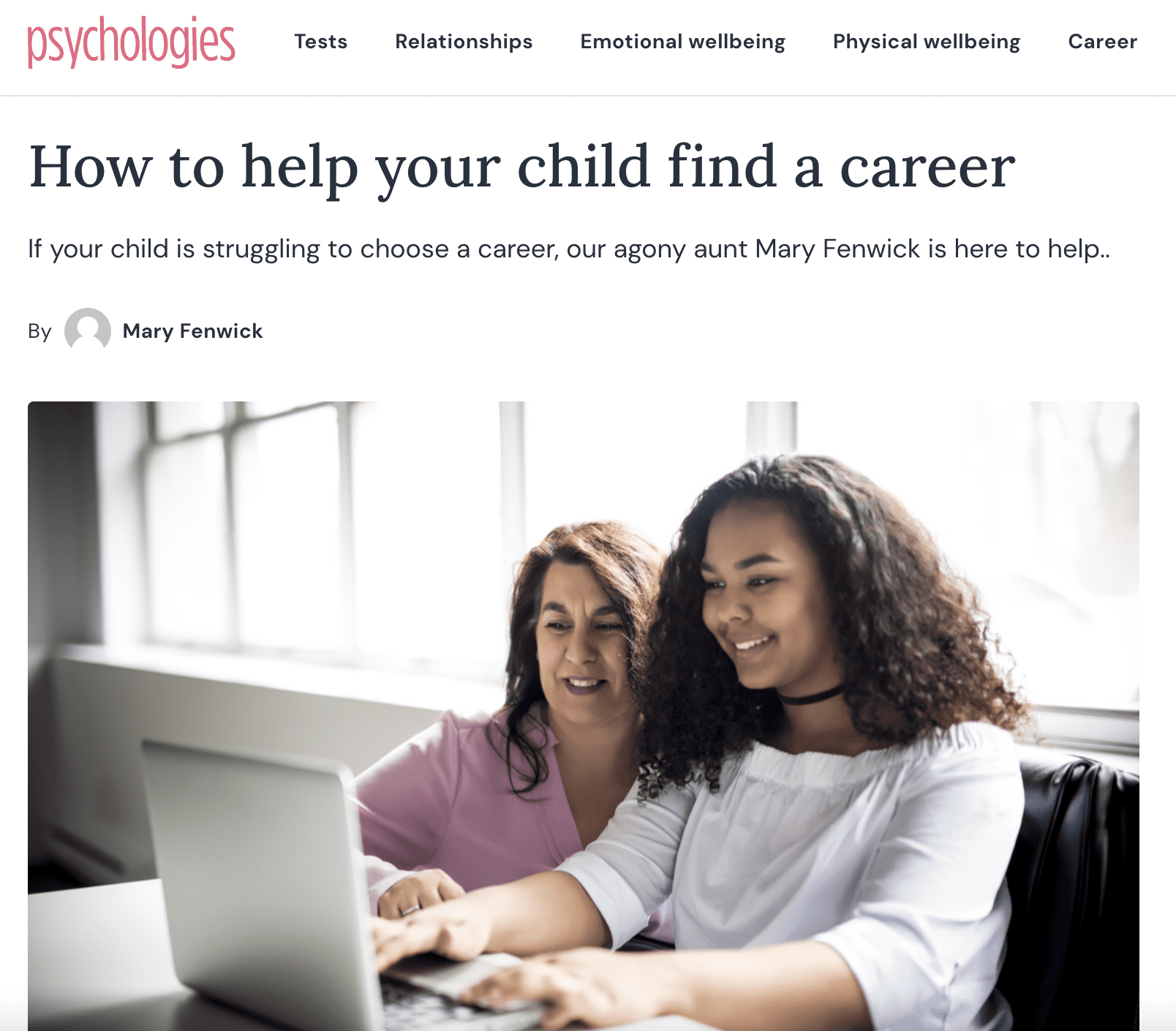 Psychologies Magazine - July 2022

It was a pleasure to speak to Mary Fenwick, the then “Agony Aunt” for  Psychologies Magazine about “How to help your child find a career”. This was based on a specific question posed by a reader and hopefully the answer is beneficial to any parents keen to positively support their child when it comes to careers and next steps.