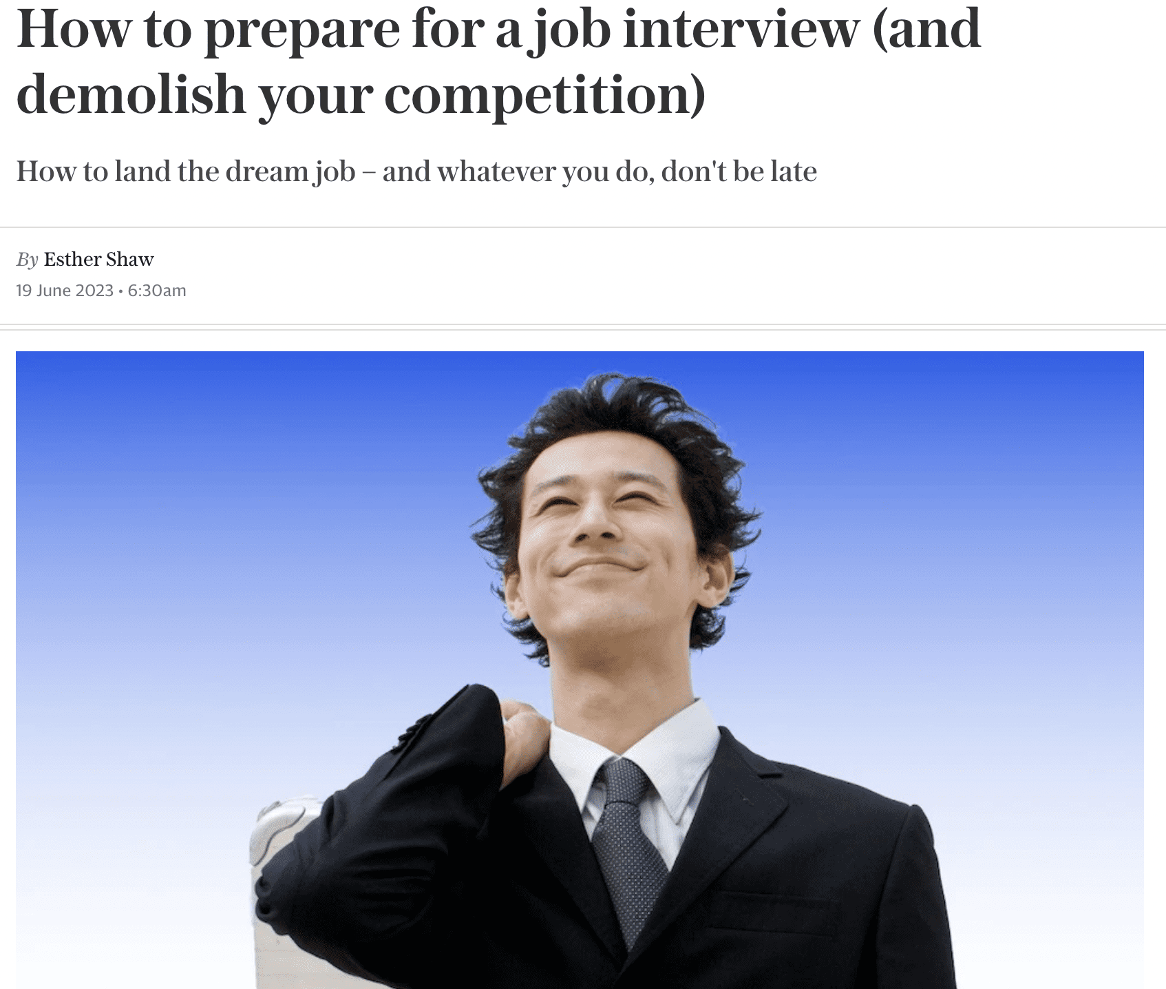 The Telegraph - June 2023

In this article, “How to prepare for a job interview (and demolish your competition)” written by Esther Shaw, Gina Visram shares some interview tips